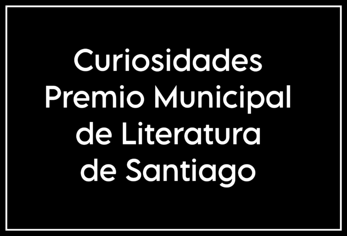 Curiosidades Premio Municipal de Literatura de Santiago